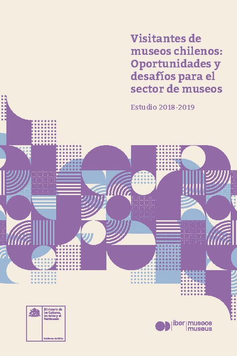 Visitantes de museos chilenos: Oportunidades y desafíos para el sector de museos. Estudio 2018- 2019